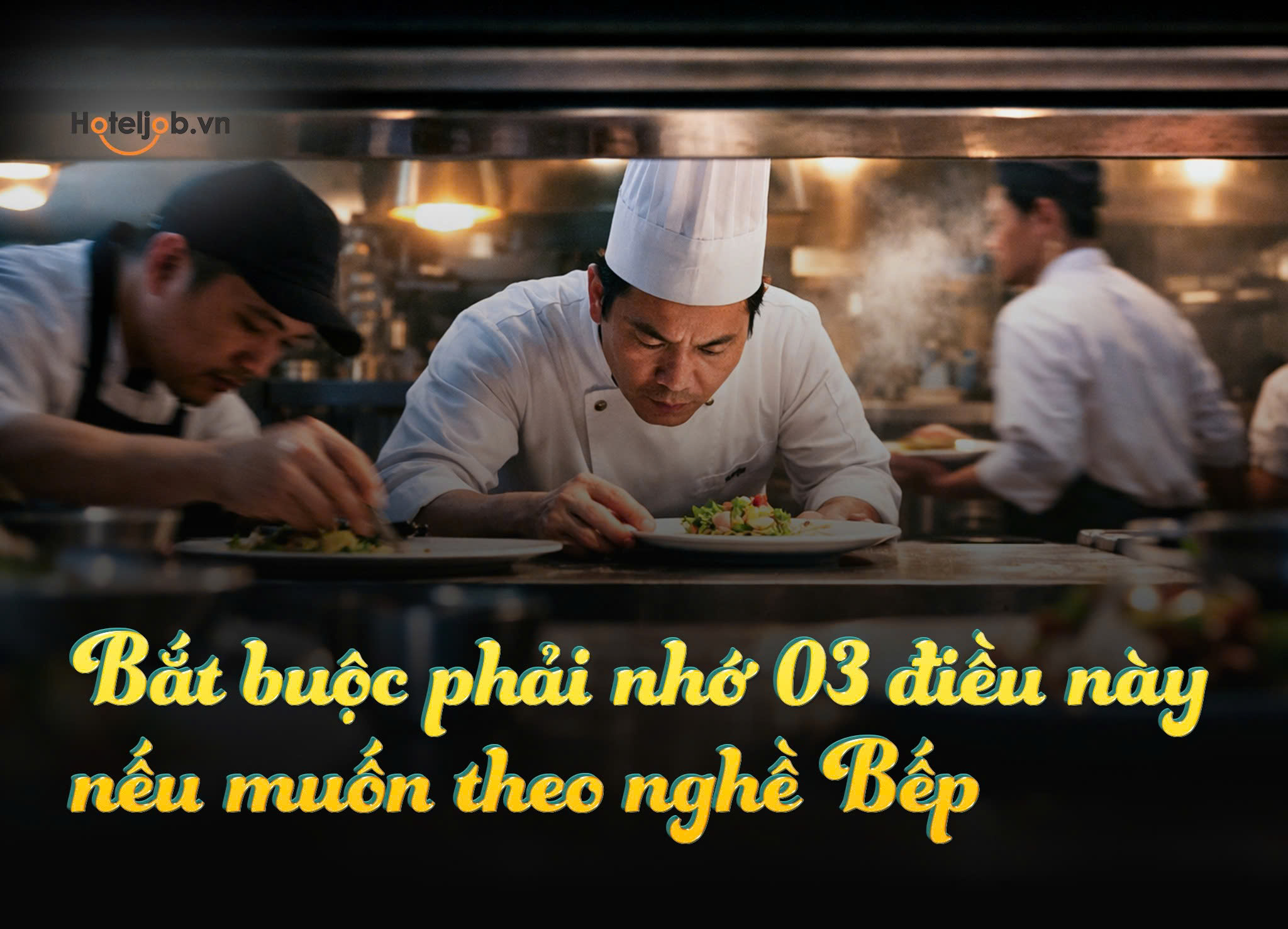 bắt buộc phải nhớ 3 điều này nếu muốn theo nghề bếp