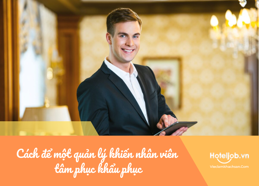 cách để một quản lý khiến nhân viên tâm phục khẩu phục