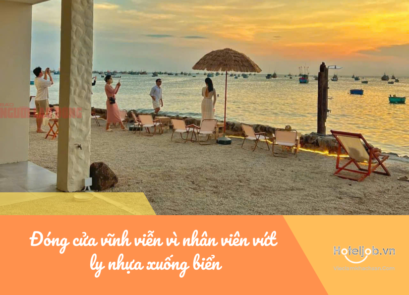 đóng cửa vĩnh viễn vì nhân viên vứt ly nhựa xuống biển: cái giá đắt và bài học cho dân ngành