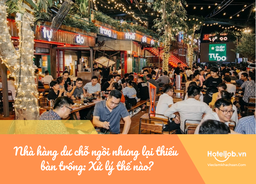 nhà hàng dư chỗ ngồi nhưng lại thiếu bàn trống: xử lý thế nào