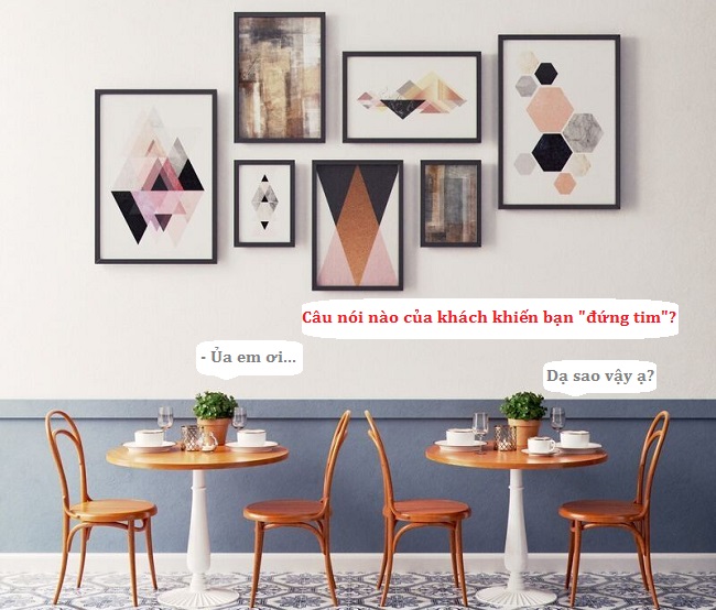 những câu nói của khiến làm "đứng tim" nhân viên nhà hàng