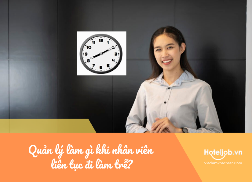quản lý làm gì khi nhân viên liên tục đi làm trễ