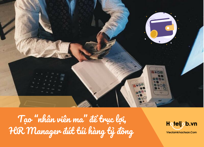 tạo "nhân viên ma" để trục lợi, hr manager đút túi riêng hàng tỷ đồng