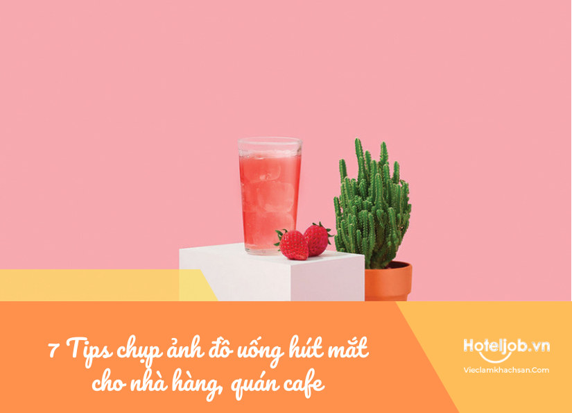tips chụp ảnh đồ uống hút mắt cho nhà hàng, quán cafe