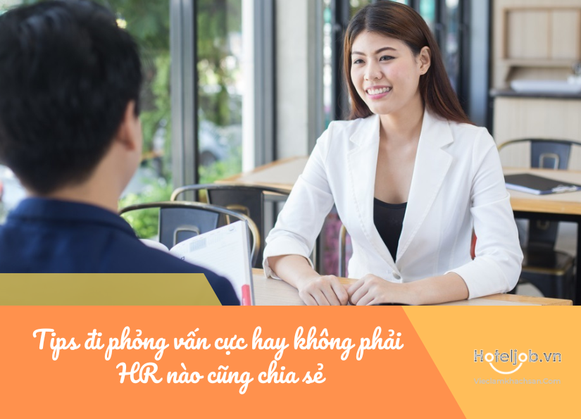 tips đi phỏng vấn cực hay không phải hr nào cũng chia sẻ