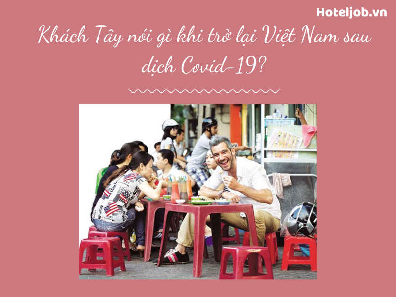 Khách Tây nói gì khi trở lại Việt Nam sau dịch Covid-19