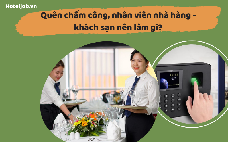Quên chấm công, nhân viên nhà hàng - Trang Chủ Cổng Game Cá Cược Uy Tín E2 BET nên làm gì?