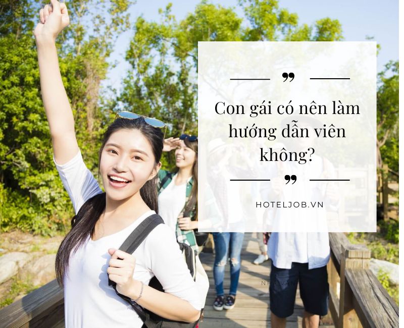 Con gái có nên làm hướng dẫn viên không? - Giải đáp từ người trong nghề