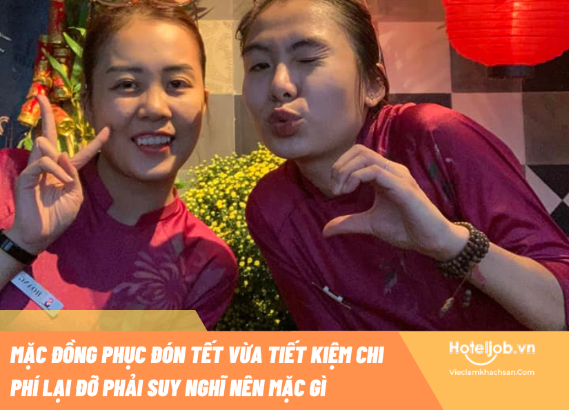 Chuyện đồ Tết của Hotelier: Đồng phục mãi đỉnh