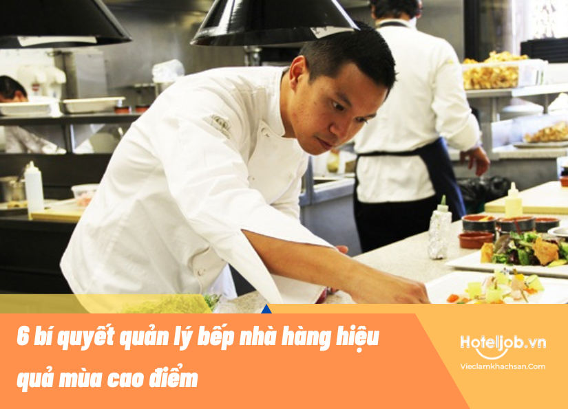 6 bí quyết quản lý bếp nhà hàng hiệu quả mùa cao điểm