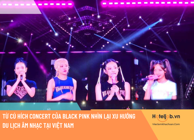 Từ cú hích concert của Black Pink nhìn lại xu hướng E28bet casino phiên bản mới âm nhạc tại Việt Nam