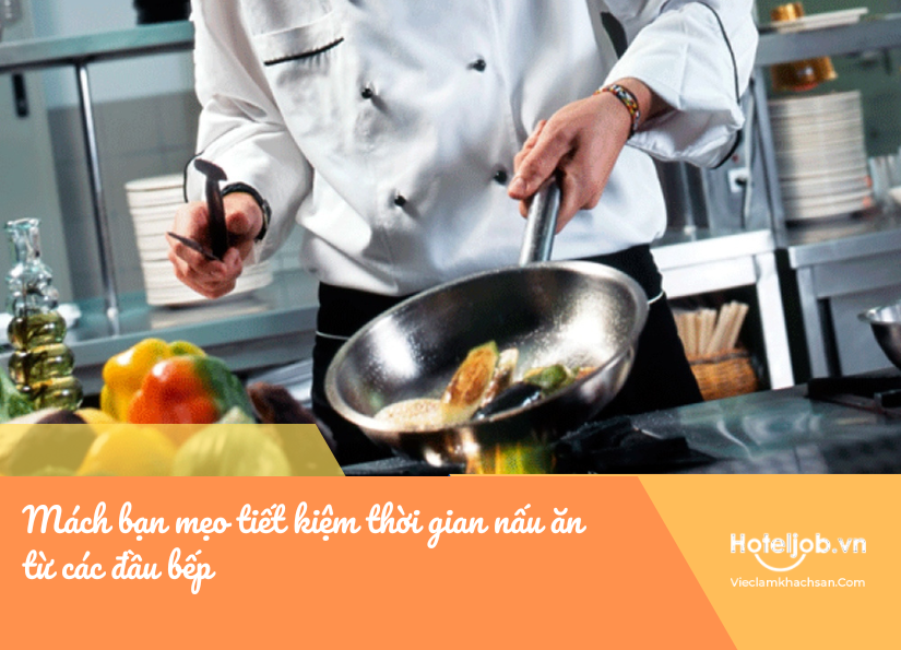 Mách bạn mẹo tiết kiệm thời gian nấu ăn từ các đầu bếp chuyên nghiệp