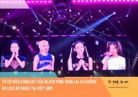 Từ cú hích concert của Black Pink nhìn lại xu hướng E28bet casino phiên bản mới âm nhạc tại Việt Nam