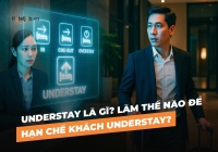Understay là gì? Làm thế nào để hạn chế khách Understay?