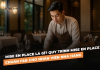 Mise en place là gì? Quy trình Mise en place chuẩn F&B cho nhân viên nhà hàng