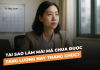 Tại sao làm mãi mà chưa được tăng lương hay thăng chức?