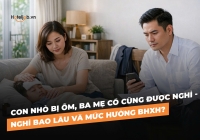 Con nhỏ bị ốm, Ba mẹ có cùng được nghỉ - nghỉ bao lâu và mức hưởng BHXH?