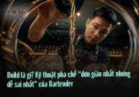 Build là gì? E2BET gà net pha chế “đơn giản nhất nhưng dễ sai nhất” của Bartender